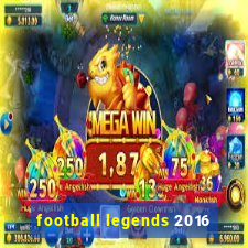 football legends 2016